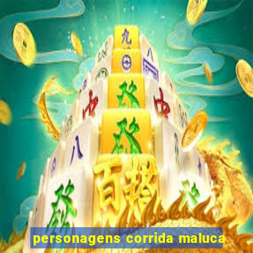 personagens corrida maluca